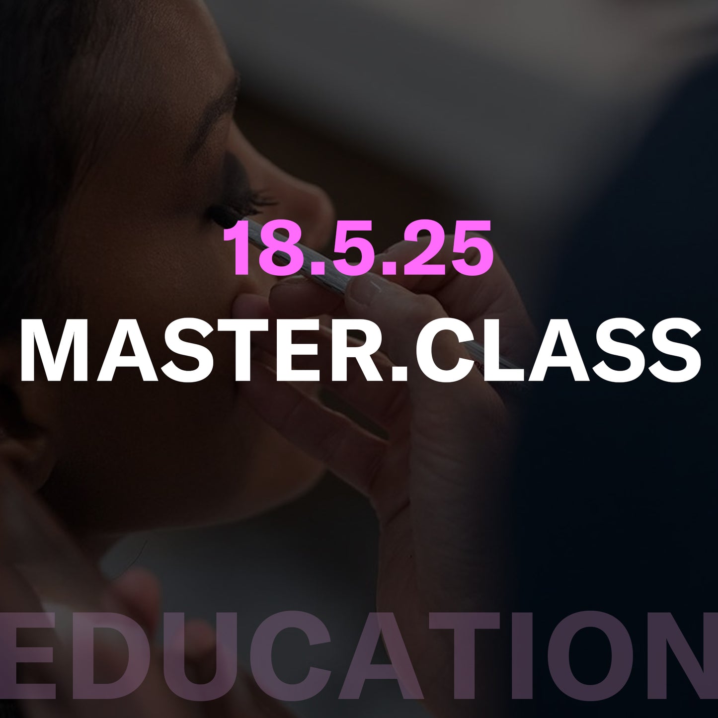 MASTER.CLASS // 18.5.25 // EDUCATION